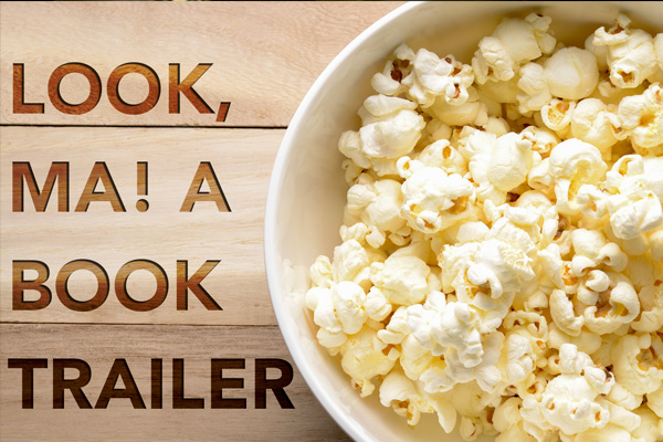 Look, Ma! A Book Trailer! Tips on How to Make an Effective Book Trailer